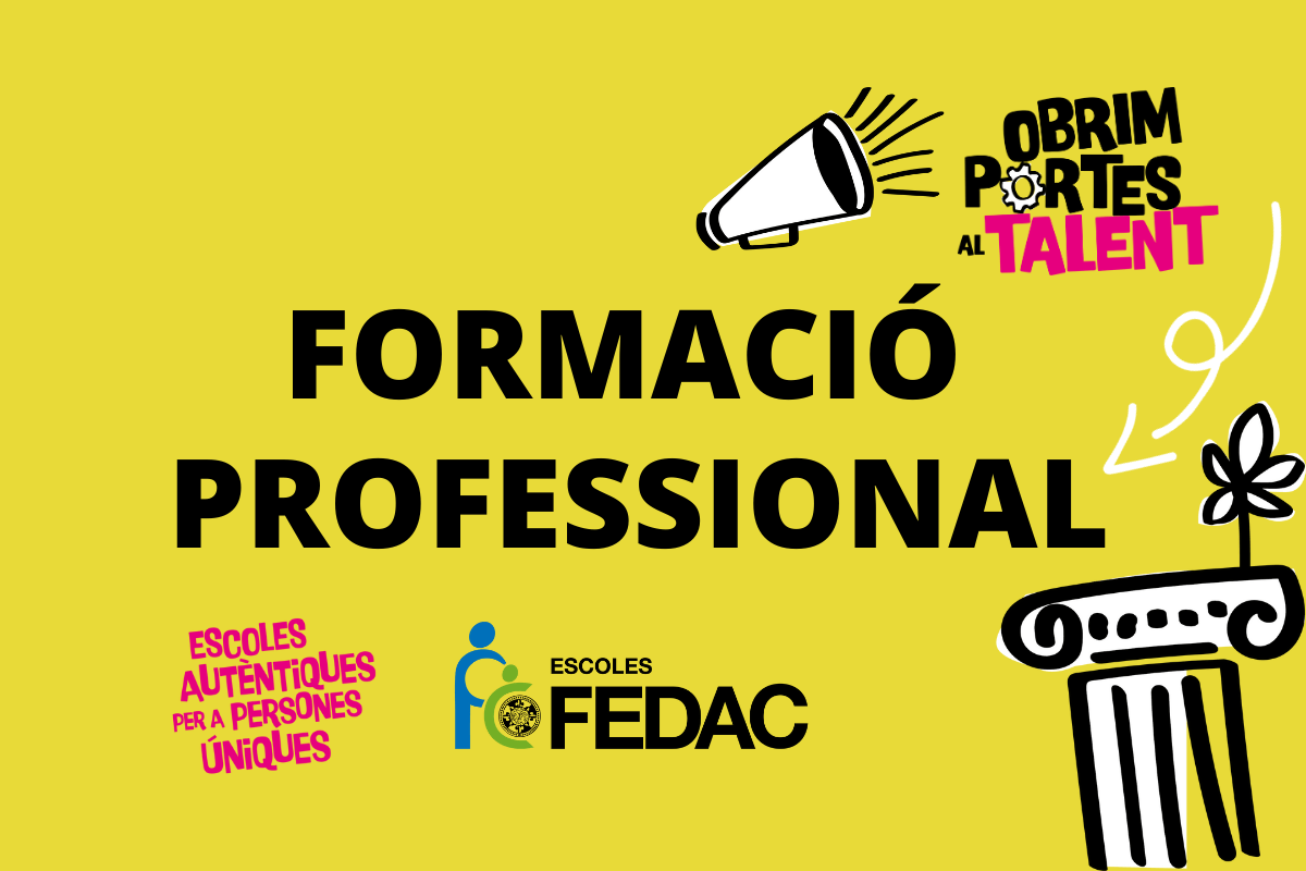 Les escoles FEDAC obrim les portes al talent amb la formació professional a FEDAC Manresa, FEDAC Sant Narcís (Girona) i FEDAC Xarxa (Berga).