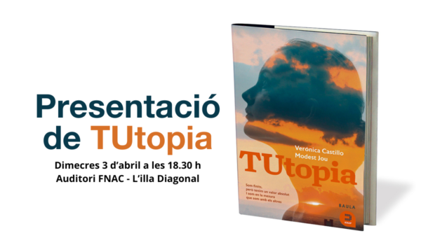 Presentació del llibre TUtopia. Dimecres 3 d'abril de 2024 a les 18.30h a l'auditori FNAC de L'illa Diagonal.