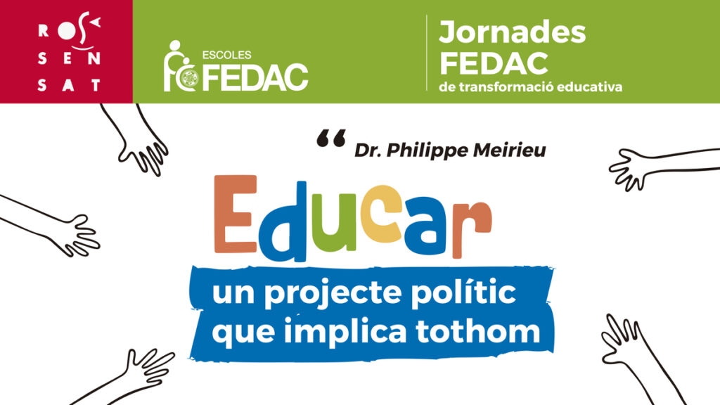 Educar, un projecte polític que implica tothom. Títol de la ponència que va impartir Philippe Meirieu a les Jornades FEDAC de tranformació educativa, organitzades amb l'Associació de Mestres Rosa Sensat.